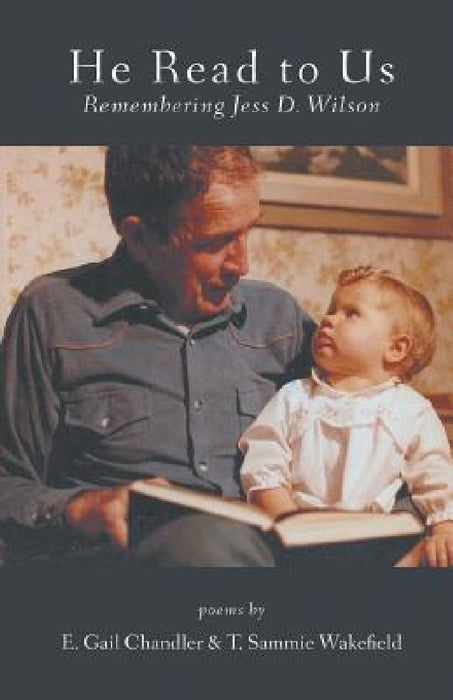 He Read to Us: Remembering Jess D. Wilson by E. Gail Chandler, T. Sammie Wakefield