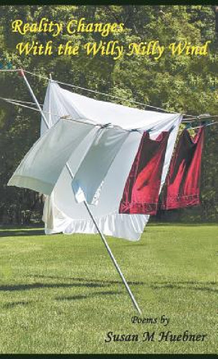 Reality Changes with the Willy Nilly Wind by Susan Huebner