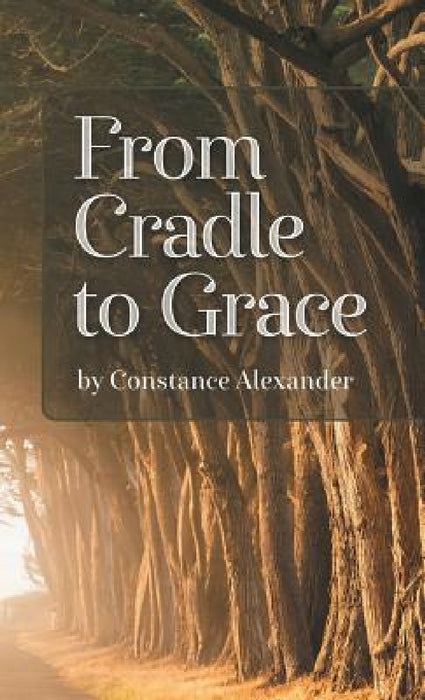 From Cradle to Grace by Constance Alexander