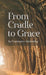 From Cradle to Grace by Constance Alexander