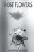 Frost Flowers by Winifred Hughes