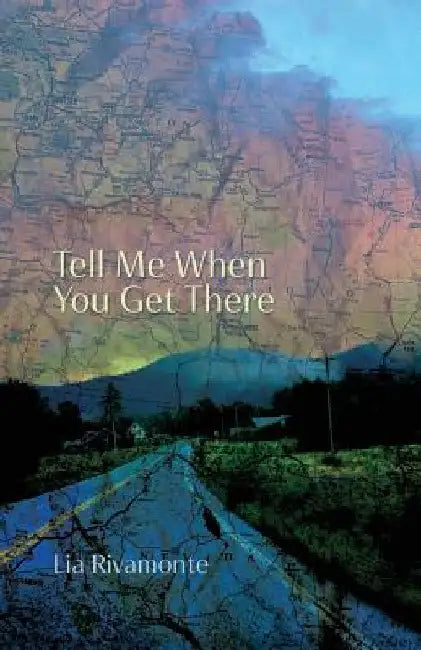 Tell Me When You Get There by Lia Rivamonte