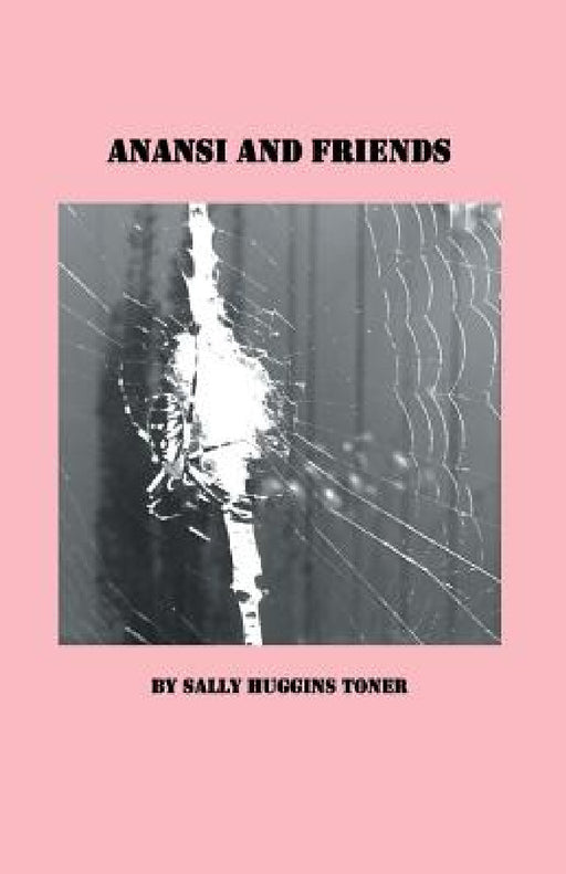 Anansi and Friends by Sally Huggins Toner