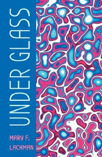 Under Glass by Mary F. Lachman