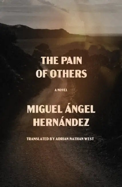 The Pain of Others by Miguel Ángel Hernández, Adrian Nathan West