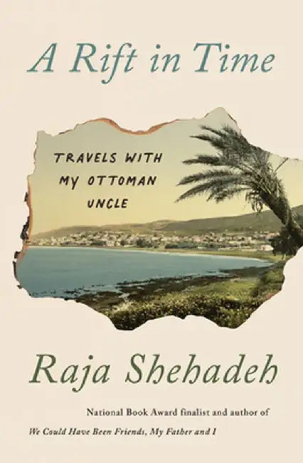 A Rift in Time: Travels with My Ottoman Uncle by Raja Shehadeh