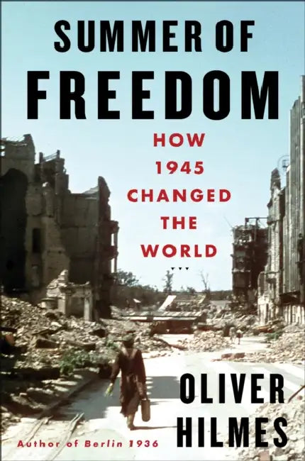 Summer of Freedom: How 1945 Changed the World by Oliver Hilmes, Jefferson Chase