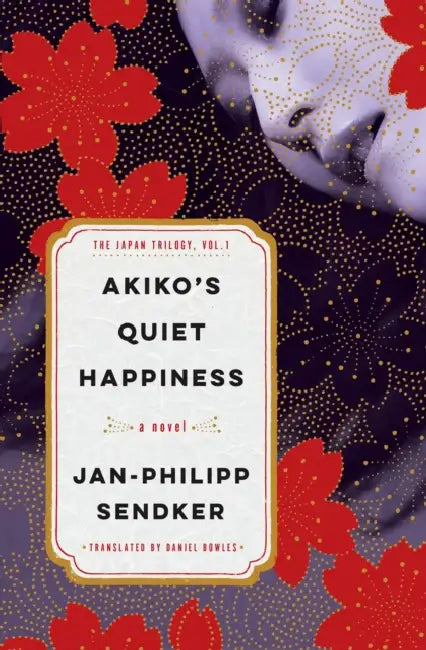 Akiko's Quiet Happiness: The Japan Trilogy, Vol. 1 by Jan-Philipp Sendker, Daniel Bowles