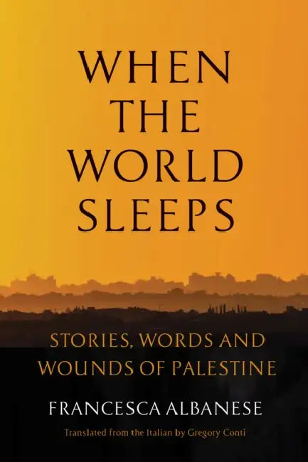 When the World Sleeps: Stories, Words, and Wounds of Palestine by Francesca Albanese, Gregory Conti