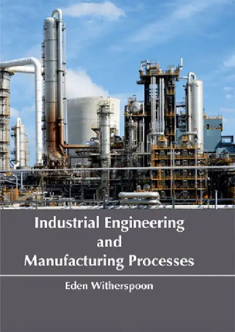 Industrial Engineering and Manufacturing Processes by Eden Witherspoon