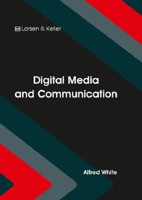 Digital Media and Communication by Alfred White