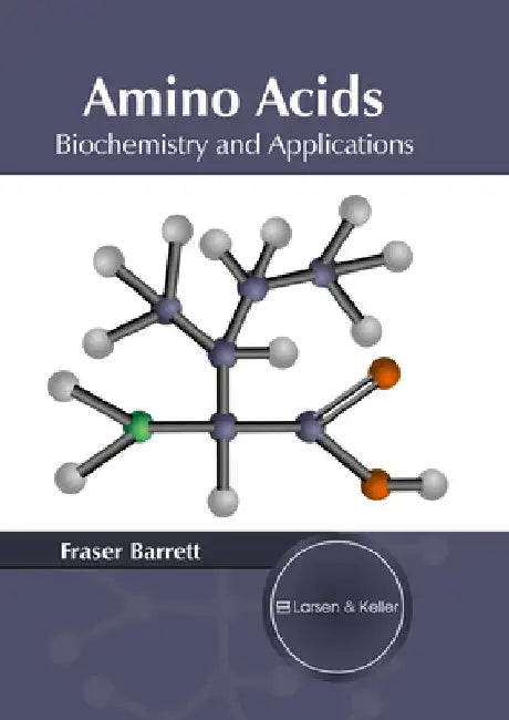 Amino Acids: Biochemistry and Applications by Fraser Barrett