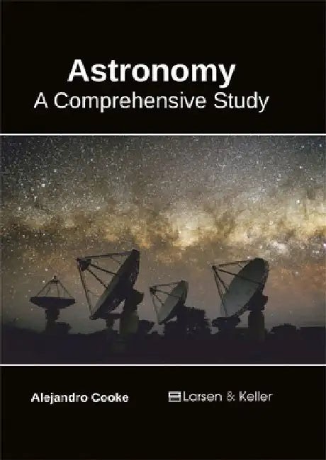 Astronomy: A Comprehensive Study by Alejandro Cooke