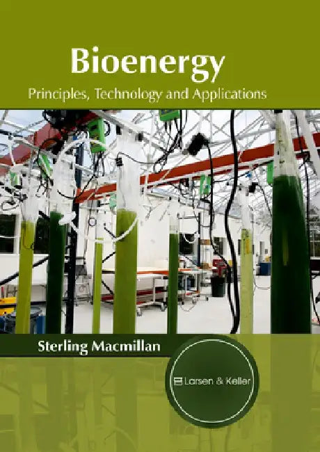 Bioenergy: Principles, Technology and Applications by Sterling MacMillan
