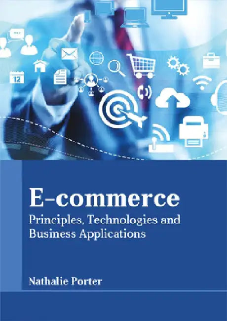 E-Commerce: Principles, Technologies and Business Applications by Nathalie Porter