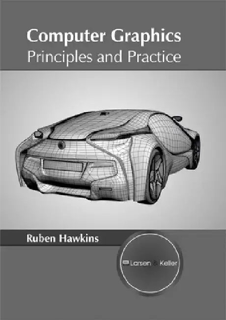 Computer Graphics: Principles and Practice by Ruben Hawkins