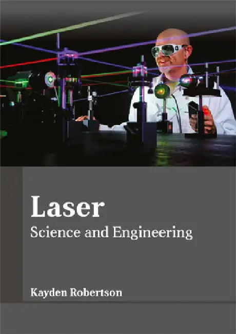 Laser: Science and Engineering by Kayden Robertson