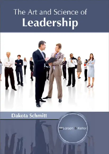 The Art and Science of Leadership by Dakota Schmitt