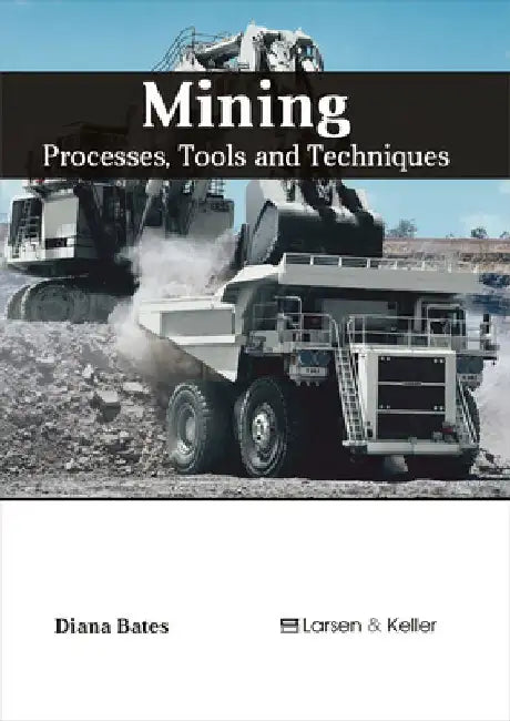 Mining: Processes, Tools and Techniques by Diana Bates
