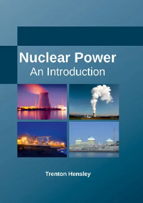 Nuclear Power: An Introduction by Trenton Hensley