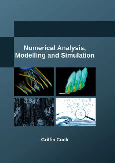 Numerical Analysis, Modelling and Simulation by Griffin Cook
