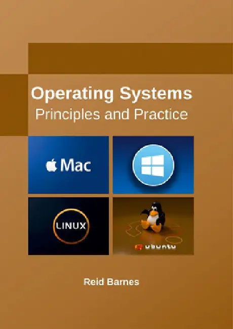 Operating Systems: Principles and Practice by Reid Barnes