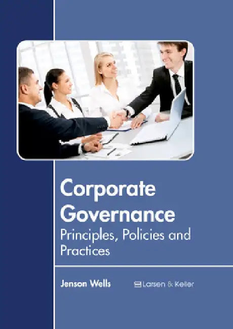 Corporate Governance: Principles, Policies and Practices by Jenson Wells