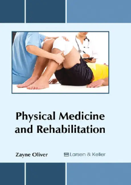 Physical Medicine and Rehabilitation by Zayne Oliver