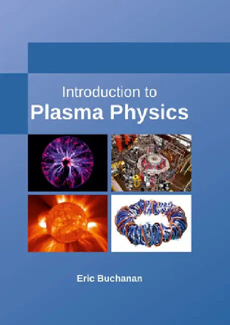 Introduction to Plasma Physics by Eric Buchanan