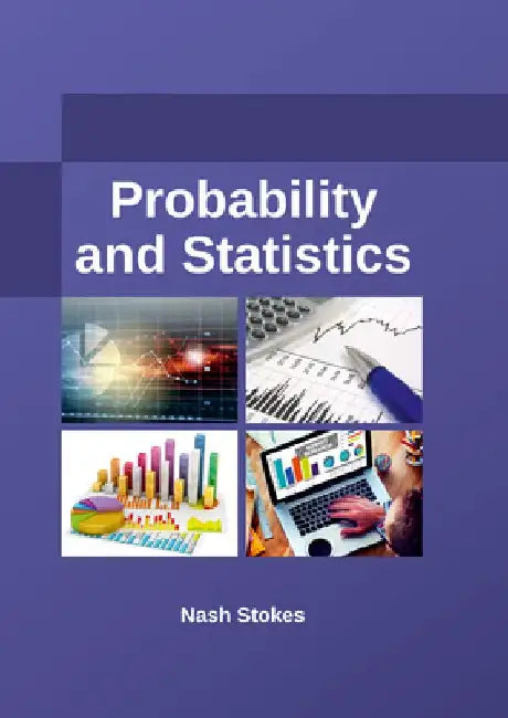 Probability and Statistics by Nash Stokes