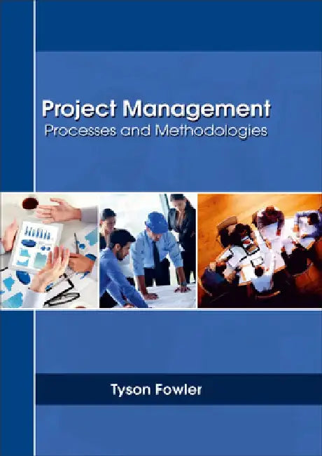 Project Management: Processes and Methodologies by Tyson Fowler