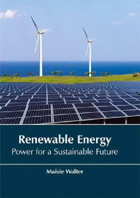 Renewable Energy: Power for a Sustainable Future by Maisie Walter