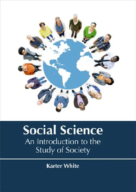 Social Science: An Introduction to the Study of Society by Karter White