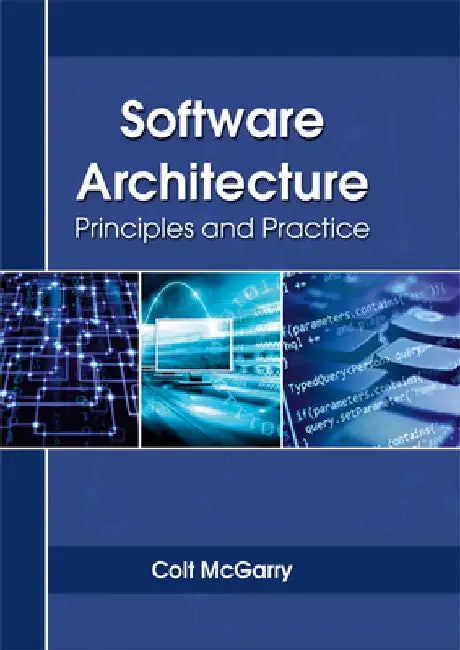 Software Architecture: Principles and Practice by Colt McGarry