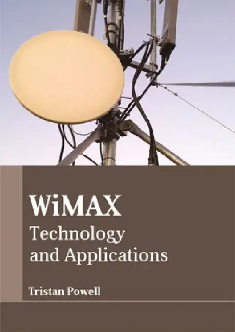 Wimax: Technology and Applications by Tristan Powell