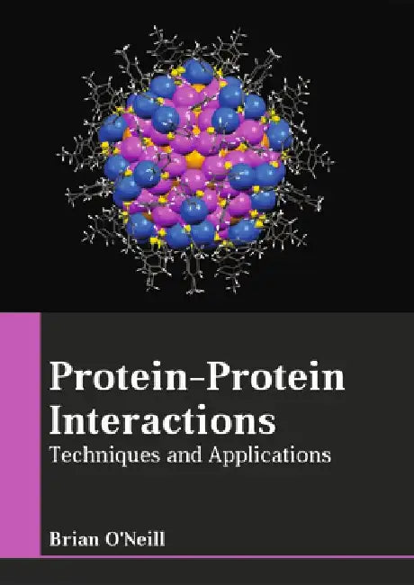 Protein-Protein Interactions: Techniques and Applications by Brian O'Neill