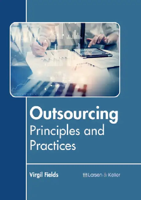 Outsourcing: Principles and Practices by Virgil Fields
