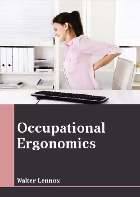 Occupational Ergonomics by Walter Lennox