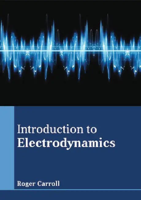 Introduction to Electrodynamics by Roger Carroll
