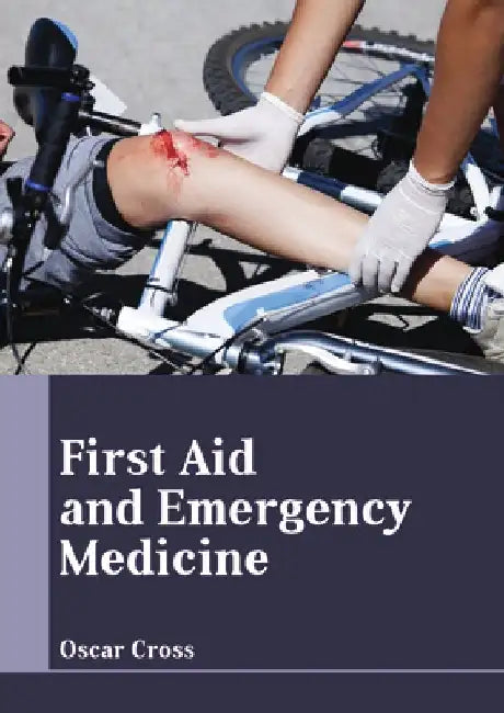 First Aid and Emergency Medicine by Oscar Cross
