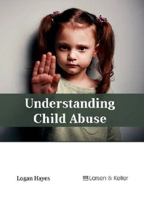 Understanding Child Abuse by Logan Hayes