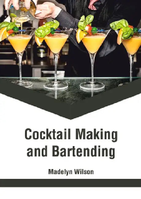 Cocktail Making and Bartending by Madelyn Wilson