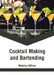 Cocktail Making and Bartending by Madelyn Wilson