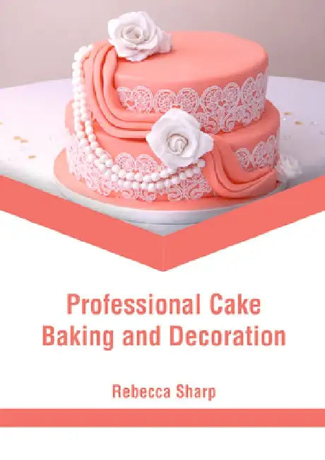 Professional Cake Baking and Decoration by Rebecca Sharp