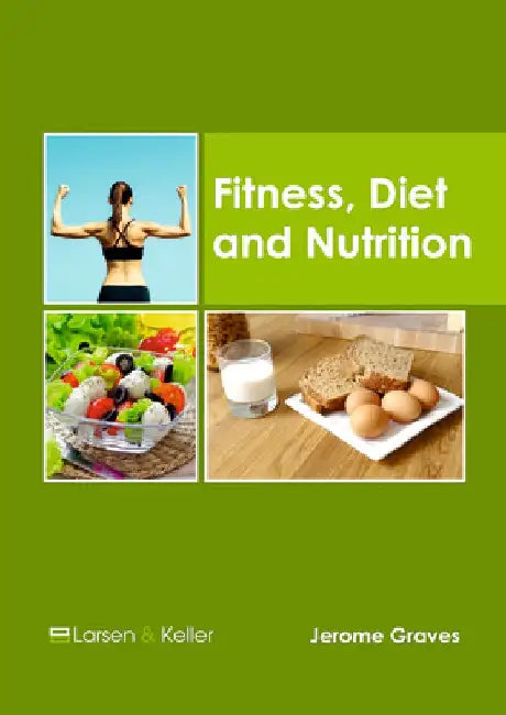 Fitness, Diet and Nutrition by Jerome Graves