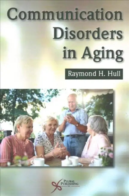 Communication Disorders in Aging by Raymond H. Hull