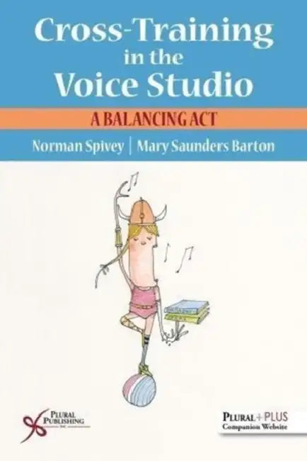 Cross-Training in the Voice Studio: A Balancing Act by Norman Spivey