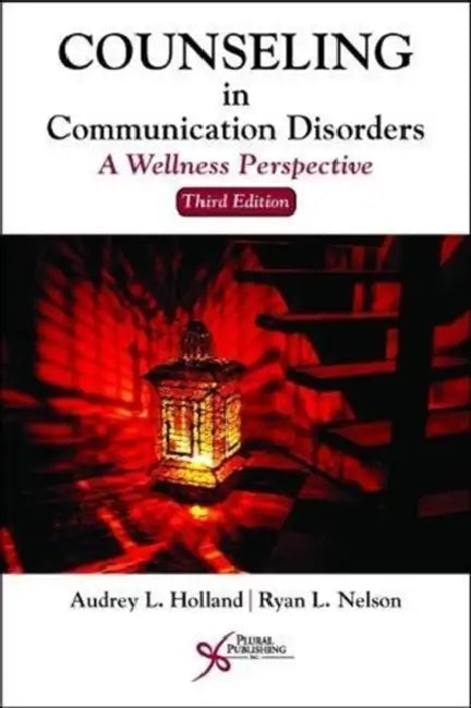 Counseling in Communication Disorders: A Wellness Perspective by Audrey L. Holland, Ryan L. Nelson
