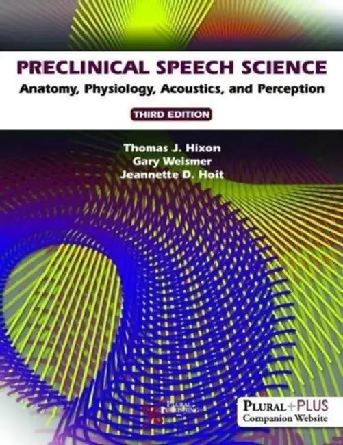 Preclinical Speech Science: Anatomy, Physiology, Acoustics, and Perception by Thomas J. Hixon