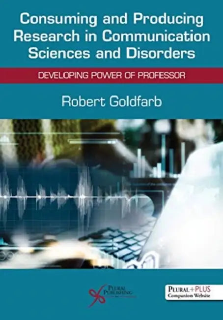 Consuming and Producing Research in Communication Sciences and Disorders: Developing Power of Professor by Robert Goldfarb